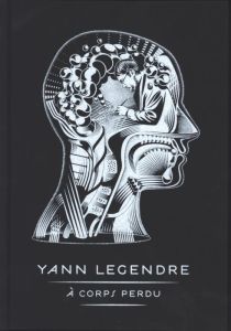 A corps perdu - Legendre Yann