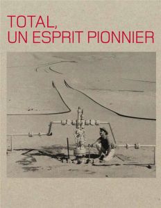 Total, un esprit pionnier - Gaston-Breton Tristan - Orsenna Erik