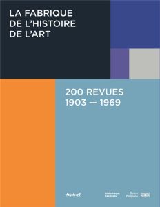 La fabrique de l'histoire de l'art, 200 revues, 1903-1969 - Zucchelli-Charron Anne-Marie - Amao Damarice - Gue
