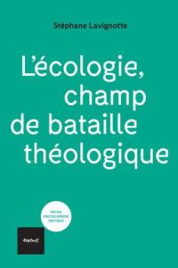 L'écologie, champ de bataille théologique - Lavignotte Stéphane