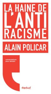 La haine de l'antiracisme - Policar Alain - Meyran Régis