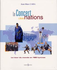 Le concert des nations. Le tour du monde en 198 hymnes - Cara Jean-Marc