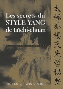 Les secrets du style Yang de taïchi-chuan - Yang Jwing-Ming - Mairet Serge