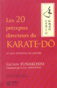 Les vingt préceptes directeurs du karaté-dô. Le legs spirituel du Maître - Funakoshi Gichin - Nakasone Genwa - Teramoto John