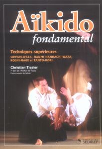 Aïkido. Techniques supérieures - Tissier Christian