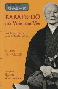 Karaté-do : ma voie, ma vie - Funakoshi Gichin - Plée Henry - Hironishi Genshin