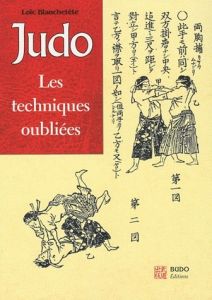 Judo. Les techniques oubliées - Blanchetête Loïc