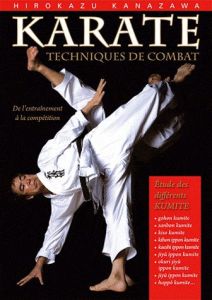 Karaté : techniques de combat. Etudes des différents kumite - Kanazawa Hirokazu - Berger Richard - Fébo Alex