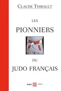 Les pionniers du judo français - Thibault Claude