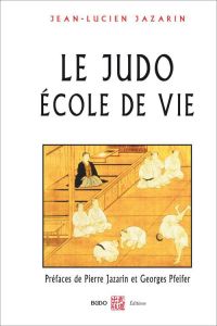 Le judo école de vie - Jazarin Jean-Lucien - Pfeifer Georges - Jazarin Pi