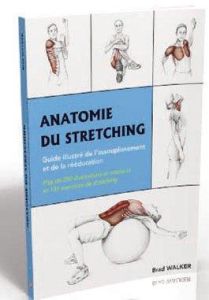 Anatomie du stretching. Guide illustré de l'assouplissement et de la rééducation du sportif - Walker Brad - Gengoux Marc