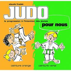 Judo pour nous : ceinture orange, ceinture verte - Fradet Claude