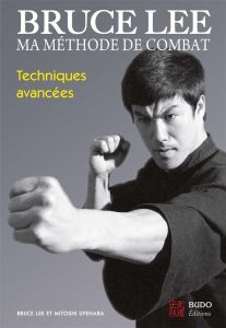 Ma méthode de combat. Techniques avancées - Lee Bruce - Uyehara Mitoshi - Melin Valérie - Char