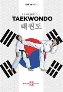 Le guide du taekwondo. 2e édition - Mollet Rémi - Park Hae-Man