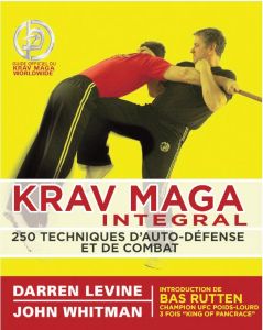 Krav maga intégral. 250 techniques d’auto-défense et de combat - Levine Darren - Whitman John - Rutten Bas - Plée T