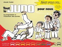 Tout le judo pour nous. La progression à l'intention des jeunes - Fradet Claude