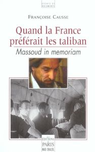 Quand la France préférait les taliban. Massoud in memoriam - Caussé Françoise
