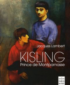 Kisling, prince de Montparnasse - Lambert Jacques