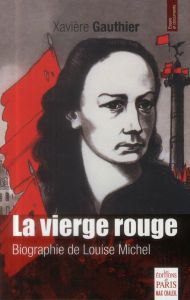 La vierge rouge. Biographie de Louise Michel, Edition revue et corrigée - Gauthier Xavière