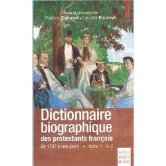Dictionnaire biographique des protestants français de 1787 à nos jours. Tome 1, A-C - Cabanel Patrick - Encrevé André