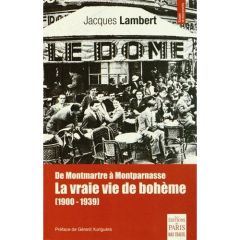 De Montmartre à Montparnasse. La vraie vie de bohême (1900-1939) - Lambert Jacques - Xuriguera Gérard