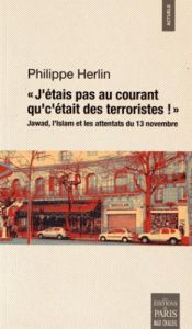 J'étais pas au courant qu'c'était des terroristes !. Jawad, l'islam et les attentats du 13 novembr - Herlin Philippe