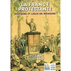 La France protestante. Histoire et lieux de mémoire, 4e édition - Dubief Henri - Poujol Jacques - Vassaux Philippe -