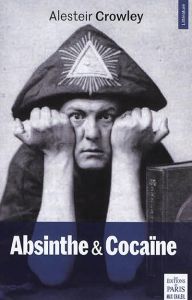 Absinthe & cocaïne - Crowley Aleister - Chaleil Frédéric
