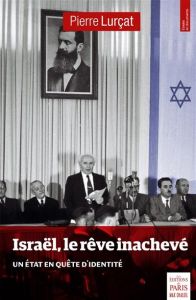 Israël, le rêve inachevé. Quel Etat pour le peuple juif ? - Lurçat Pierre Itshak