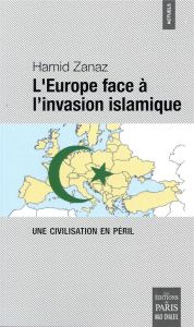 L'Europe face à l'invasion islamique. Une civilisation en péril - Zanaz Hamid
