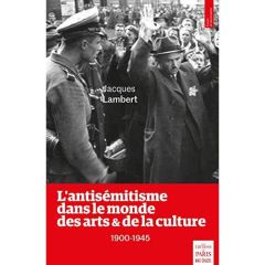 L'antisémitisme dans le monde des arts et de la culture (1900-1945) - Lambert Jacques