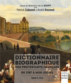 Dictionnaire biographique des protestants français de 1787 à nos jours. Tome 2, D-G - Cabanel Patrick - Encrevé André