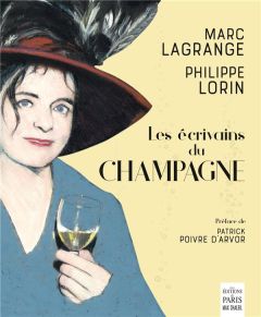 Les écrivains du champagne - Lagrange Marc - Lorin Philippe - Poivre d'Arvor Pa