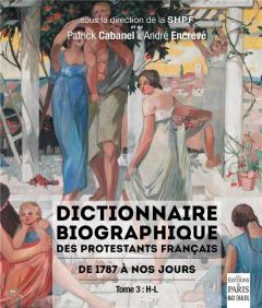 Dictionnaire biographique des protestants français de 1787 à nos jours. Tome 3, H-L - Cabanel Patrick - Encrevé André