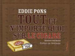 Tout et n'importe quoi sur le cigare - Pons Eddie - Wolinski Georges