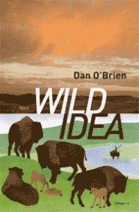 Wild Idea. Des bisons à la terre et de la terre aux bisons - O'Brien Dan - Gripp Walter