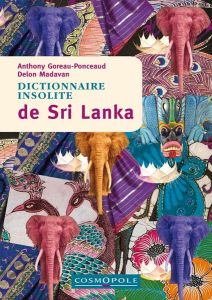 Dictionnaire insolite de Sri Lanka - Goreau-Ponceaud Anthony - Madavan Delon