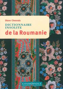 Dictionnaire insolite de la Roumanie - Chesnais Diane