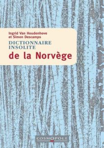Dictionnaire insolite de la Norvège - Van Houdenhove Ingrid - Descamps Simon