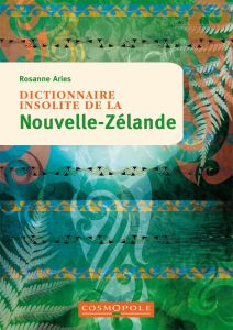 Dictionnaire insolite de la Nouvelle-Zélande - Aries Rosanne