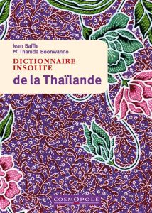 Dictionnaire insolite de la Thaïlande - Baffie Jean - Boonwanno Thanida