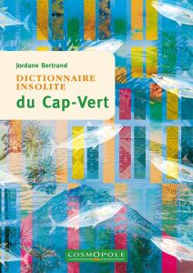 Dictionnaire insolite du Cap-Vert - Bertrand Jordane