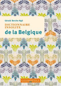 Dictionnaire insolite de la Belgique - Berche-Ngô Gérald