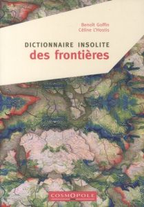 Dictionnaire insolite des frontières - L'Hostis Céline - Goffin Benoît