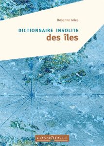 Dictionnaire insolite des îles - Aries Rosanne