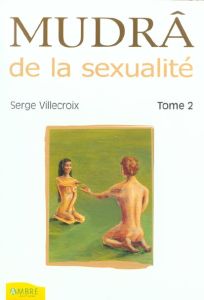 Mudrâ de la sexualité - Villecroix Serge