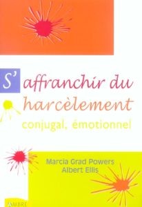 S'affranchir du harcèlement conjugal, harcèlement émotionnel - Ellis Albert - Grad Powers Marcia - Pasquier Chris