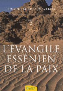 L'Evangile essénien de la Paix. Tome 2, Les livres inconnus des Esséniens - Bordeaux Székely Edmond - Minaudier François