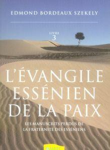 L'Evangile essénien de la Paix. Tome 3, Les manuscrits perdus de la fraternité des Esséniens - Bordeaux Székely Edmond