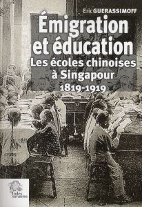 Emigration et éducation. Les écoles chinoises à Singapour (1819-1919) - Guerassimoff Eric